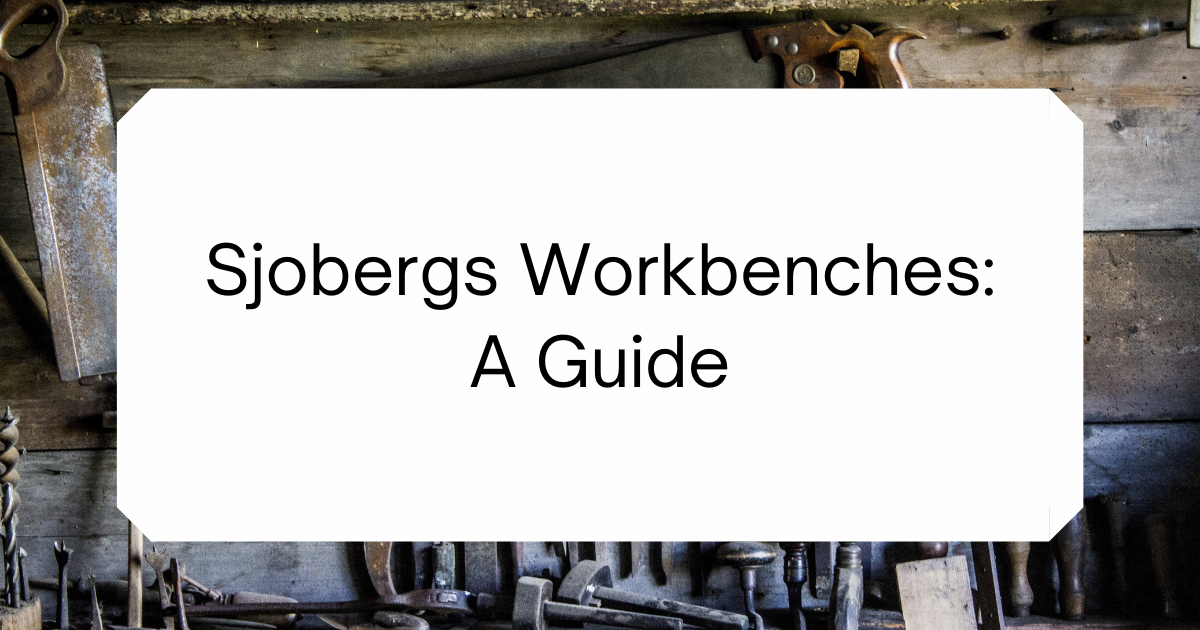 guide to sjobergs workbenches