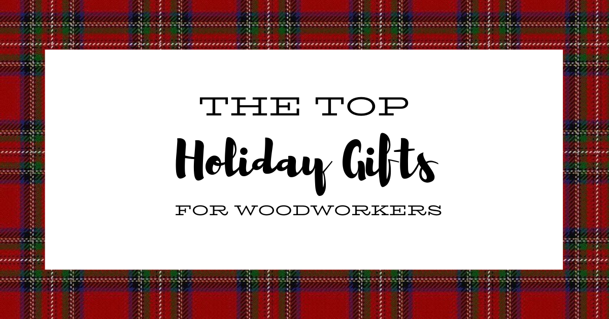 Best Woodworking Gifts Holidays 2018